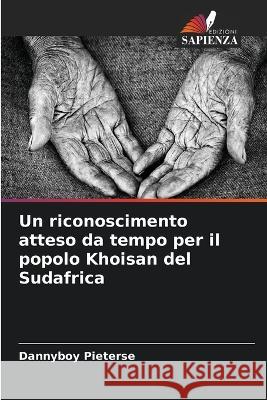 Un riconoscimento atteso da tempo per il popolo Khoisan del Sudafrica Dannyboy Pieterse   9786206080237 Edizioni Sapienza - książka