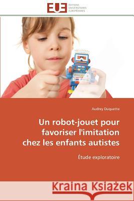 Un Robot-Jouet Pour Favoriser l'Imitation Chez Les Enfants Autistes DuQuette-A 9783841785718 Editions Universitaires Europeennes - książka