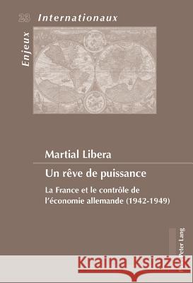 Un Rêve de Puissance: La France Et Le Contrôle de l'Économie Allemande (1942-1949) Bois-Willaert, Émilie 9789052018591 P.I.E.-Peter Lang S.a - książka