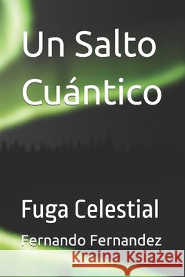 Un Salto Cuántico: Fuga Celestial Fernando Fernandez 9798760065704 Independently Published - książka