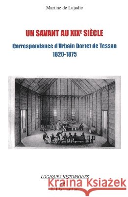 Un savant au XIXe siècle: Correspondance d'Urbain Dortet de Tessan (1820-1875) de Lajudie Martine 9782296065253 Editions L'Harmattan - książka