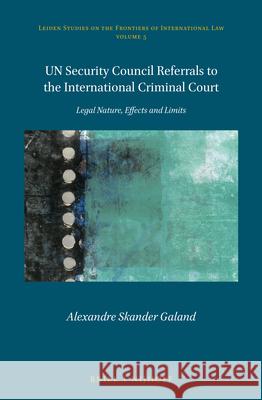 Un Security Council Referrals to the International Criminal Court: Legal Nature, Effects and Limits Alexandre Skander Galand 9789004342224 Brill - Nijhoff - książka