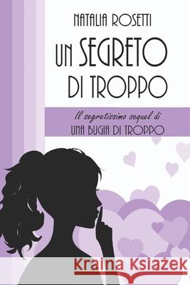 Un segreto di troppo Rosetti, Natalia 9781521557372 Independently Published - książka