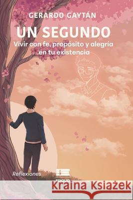 Un segundo: Vivir con fe, prop?sito y alegr?a Grupo ?gneo Gerardo Gayt?n 9789564240084 Ediquid - książka