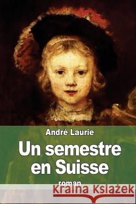 Un semestre en Suisse Laurie, Andre 9781508479581 Createspace - książka