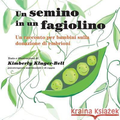 Un Semino in Un Fagiolino: Un Racconto Per Bambini Sulla Donazione Di Embrioni Kimberly Kluger-Bell 9781797045634 Independently Published - książka