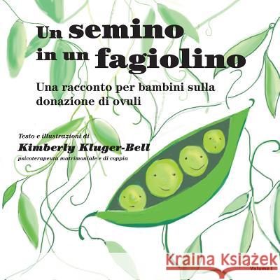 Un Semino in Un Fagiolino: Una Raccanto Per Bambini Sulla Donazione Di Ovuli Kimberly Kluger-Bell 9781790821471 Independently Published - książka