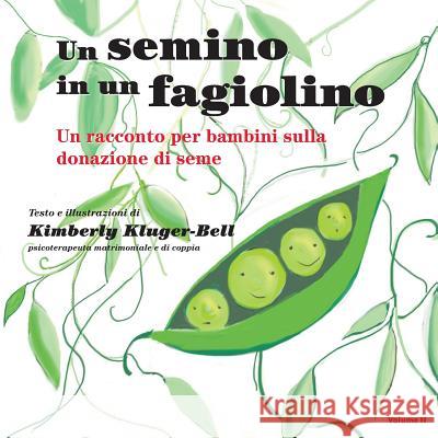 Un Semino in Un Fagiolino: Una Racconta Per Bambini Sulla Donaziane Di Seme Kimberly Kluger-Bell 9781790821761 Independently Published - książka