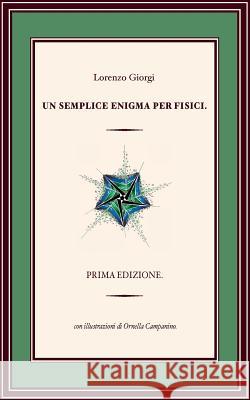 Un Semplice Enigma per Fisici Giorgi, Lorenzo 9781981550166 Createspace Independent Publishing Platform - książka