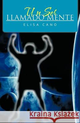 Un Ser Llamado Mente Elisa Cano 9781463306410 Palibrio - książka