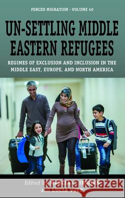 Un-Settling Middle Eastern Refugees: Regimes of Exclusion and Inclusion in the Middle East, Europe, and North America Marcia C. Inhorn Lucia Volk 9781800730564 Berghahn Books - książka