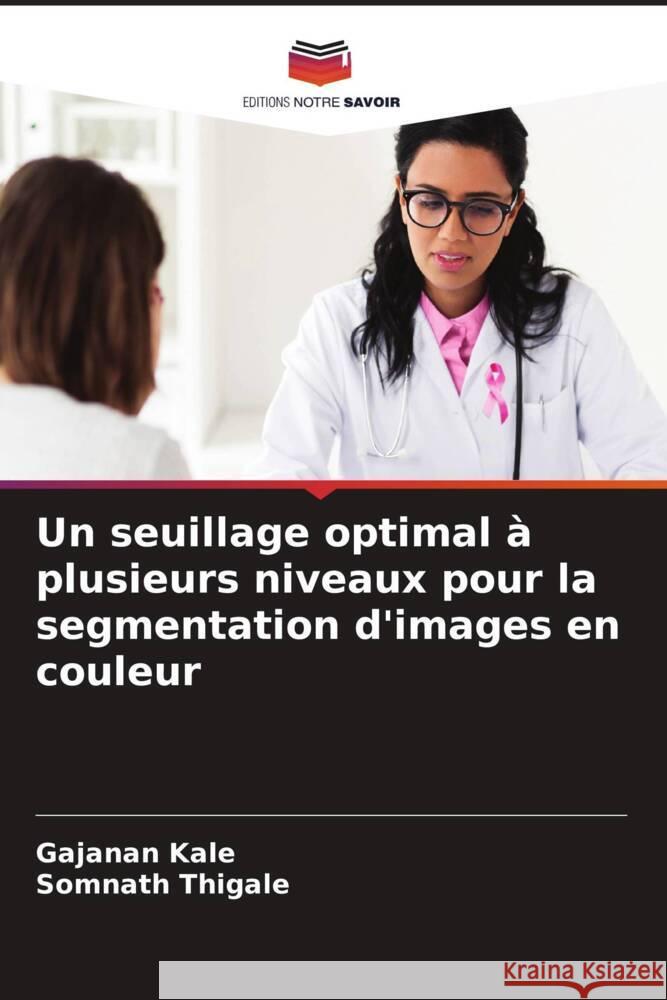 Un seuillage optimal ? plusieurs niveaux pour la segmentation d'images en couleur Gajanan Kale Somnath Thigale 9786206671237 Editions Notre Savoir - książka