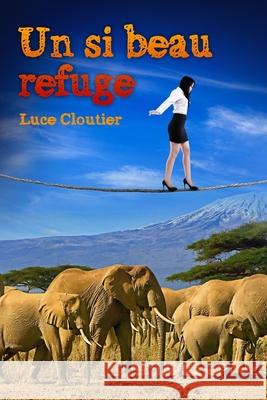 Un si beau refuge Luce Cloutier 9782981722409 Banq - książka