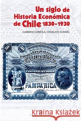 Un siglo de historia econ?mica de Chile 1830-1930 Carmen Cariola Osvaldo Sunkel 9789561130135 Editorial Universitaria de Chile - książka