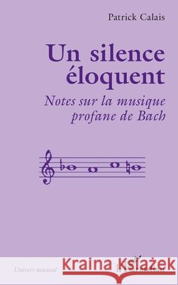 Un silence ?loquent: Notes sur la musique profane de Bach Patrick Calais 9782336638027 Editions L'Harmattan - książka