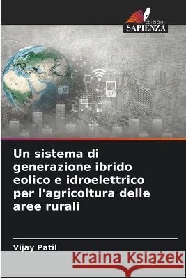 Un sistema di generazione ibrido eolico e idroelettrico per l\'agricoltura delle aree rurali Vijay Patil 9786205714775 Edizioni Sapienza - książka