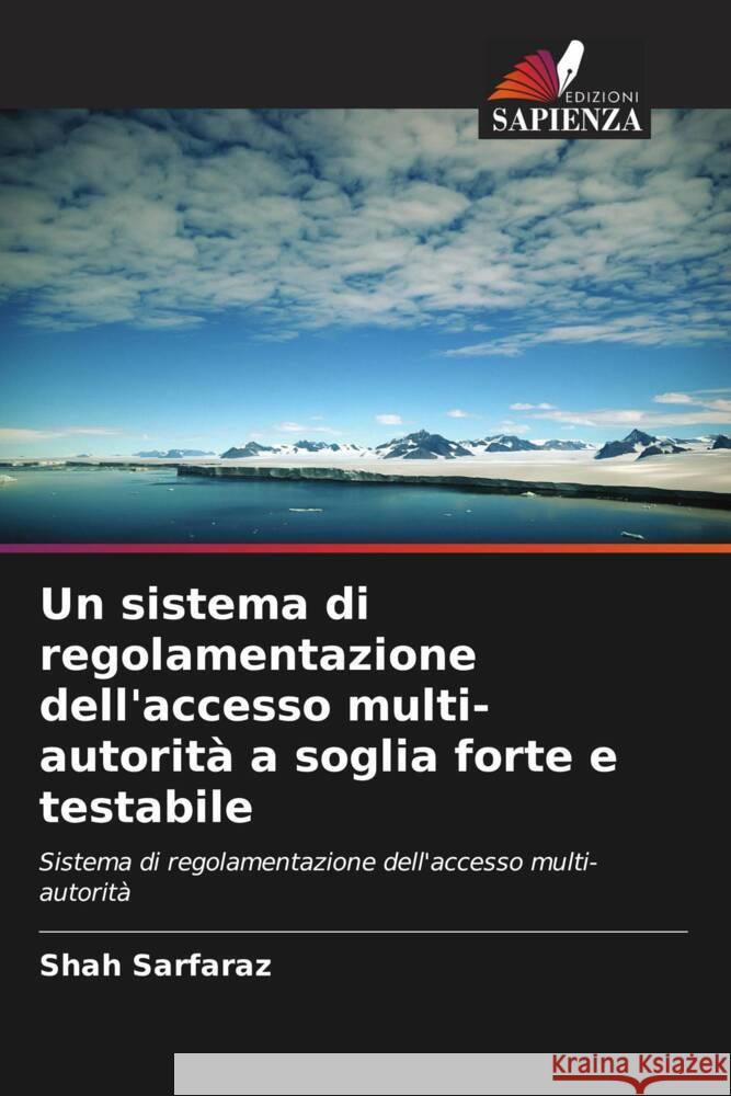 Un sistema di regolamentazione dell'accesso multi-autorit? a soglia forte e testabile Shah Sarfaraz 9786206851110 Edizioni Sapienza - książka