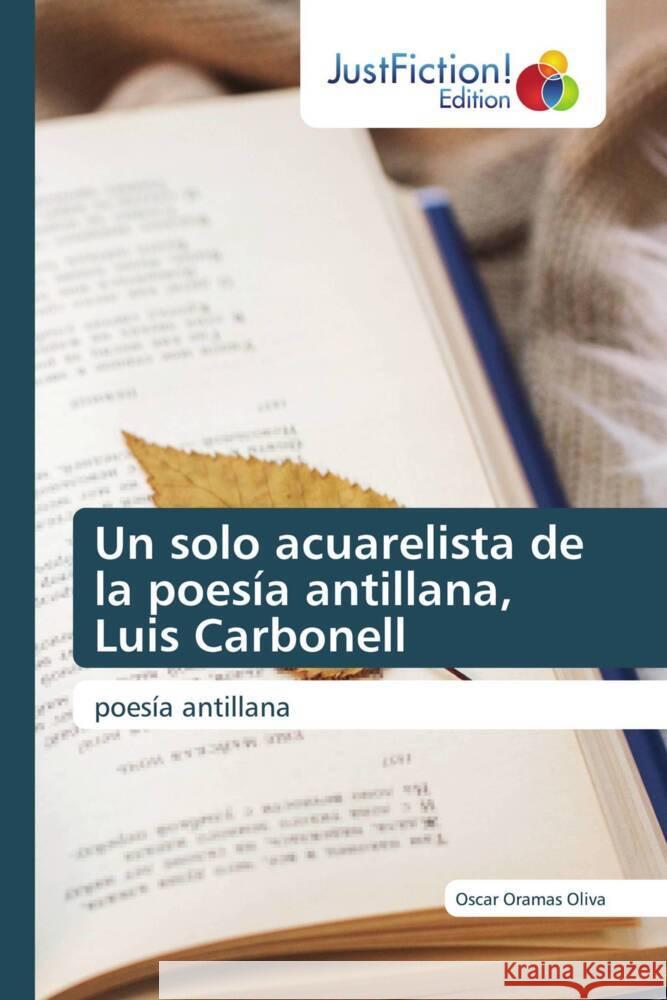 Un solo acuarelista de la poesía antillana, Luis Carbonell Oramas Oliva, Oscar 9786139423330 JustFiction Edition - książka