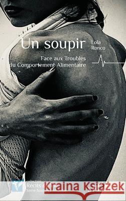 Un soupir: Face aux Troubles du Comportement Alimentaire Lola Ronco 9782336545677 Editions L'Harmattan - książka