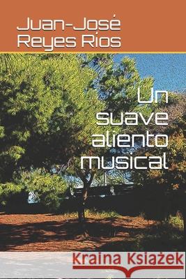 Un suave aliento musical Juan-José Reyes Ríos 9798570753457 Independently Published - książka