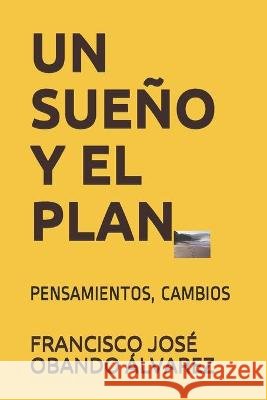 Un Sueño Y El Plan: Pensamientos, Cambio Obando Álvarez, Francisco José 9798708683014 Independently Published - książka