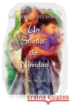 Un sueño de navidad: Cuento infantil Kajatt Sumar, Ricardo Jorge 9781519730244 Createspace Independent Publishing Platform - książka