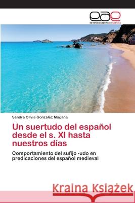 Un suertudo del español desde el s. XI hasta nuestros días Sandra Olivia González Magaña 9783659019586 Editorial Academica Espanola - książka