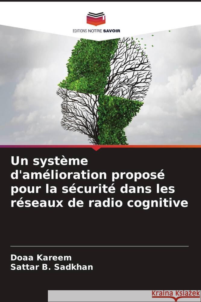 Un système d'amélioration proposé pour la sécurité dans les réseaux de radio cognitive Kareem, Doaa, B. Sadkhan, Sattar 9786204445281 Editions Notre Savoir - książka