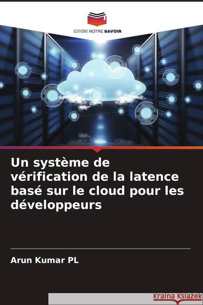 Un système de vérification de la latence basé sur le cloud pour les développeurs Kumar PL, Arun 9786205402290 Editions Notre Savoir - książka