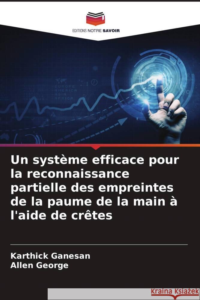 Un système efficace pour la reconnaissance partielle des empreintes de la paume de la main à l'aide de crêtes Ganesan, Karthick, George, Allen 9786205441305 Editions Notre Savoir - książka