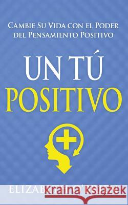 Un Tú Positivo: Cambie Su Vida con el Poder del Pensamiento Positivo O'Brien, Elizabeth 9781496157058 Createspace - książka