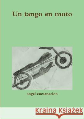 Un tango en moto Angel Encarnacion 9781326122904 Lulu.com - książka