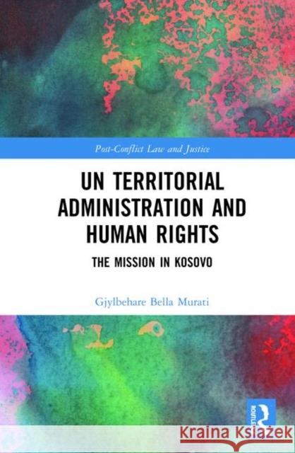 Un Territorial Administration and Human Rights: The Mission in Kosovo Gjylbehare Bella Murati 9781138103344 Routledge - książka