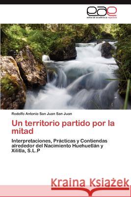 Un territorio partido por la mitad San Juan San Juan Rodolfo Antonio 9783846564882 Editorial Acad Mica Espa Ola - książka
