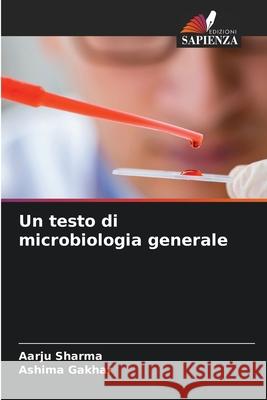 Un testo di microbiologia generale Sharma, Aarju, Gakhar, Ashima 9786203891348 Edizioni Sapienza - książka