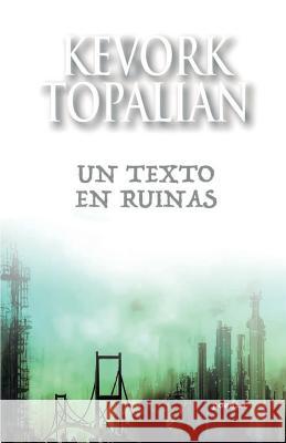 Un texto en ruinas Topalian, Kevork 9781535496841 Createspace Independent Publishing Platform - książka