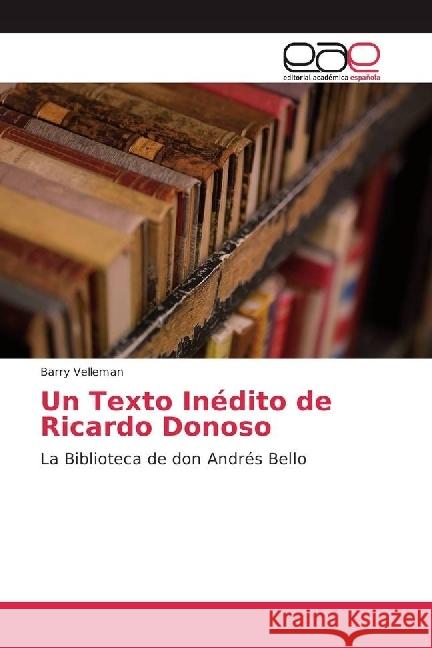 Un Texto Inédito de Ricardo Donoso : La Biblioteca de don Andrés Bello Velleman, Barry 9786202235853 Editorial Académica Española - książka