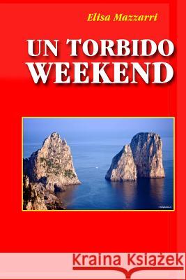 Un torbido weekend Mazzarri, Elisa 9781519236920 Createspace - książka