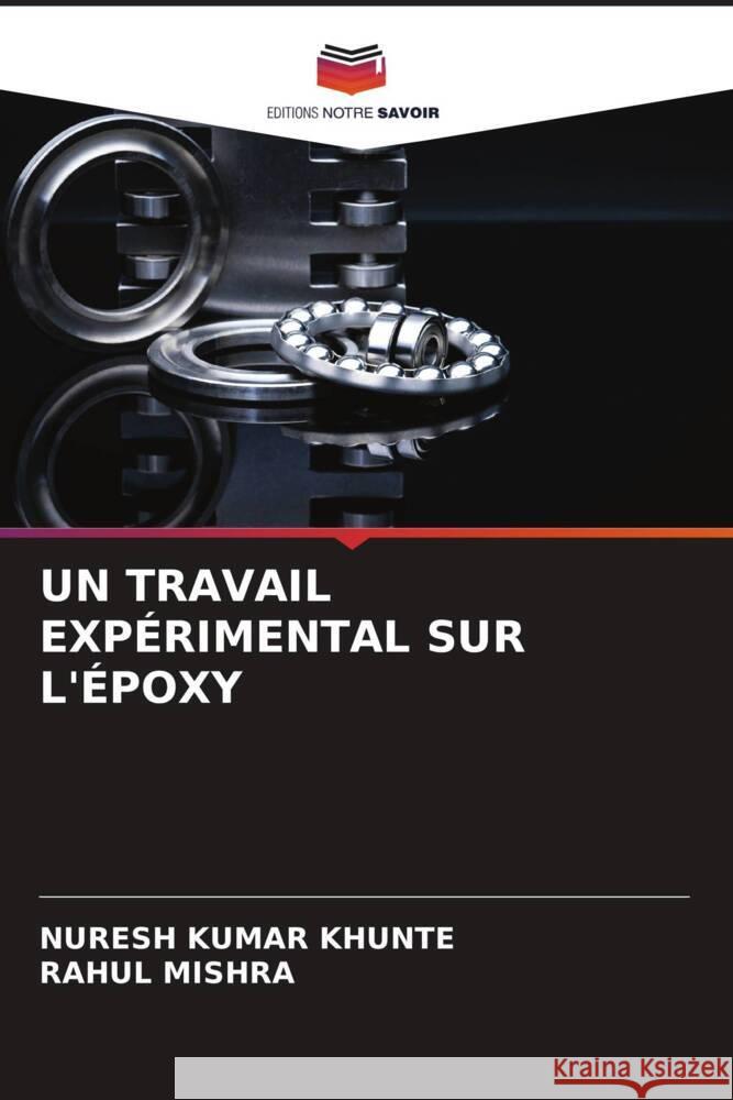 UN TRAVAIL EXPÉRIMENTAL SUR L'ÉPOXY KHUNTE, Nuresh Kumar, MISHRA, RAHUL 9786204812847 Editions Notre Savoir - książka