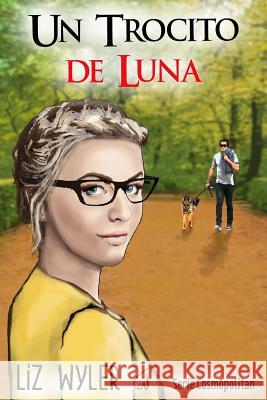 Un trocito de Luna: serie cosmopolitan Wyler, Liz 9781541084827 Createspace Independent Publishing Platform - książka