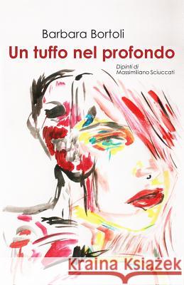 Un tuffo nel profondo Massimiliano Sciuccati Barbara Bortoli 9781070526065 Independently Published - książka