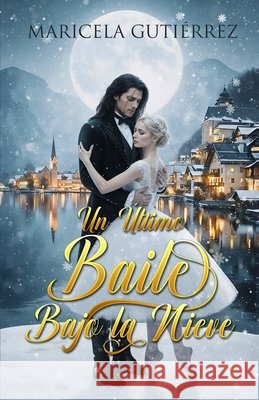 Un último baile bajo la nieve Gutiérrez, Maricela 9798278363231 Independently Published - książka