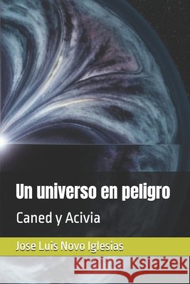 Un universo en peligro: Caned y Acivia Novo Iglesias, Jose Luis 9798185550243 Independently Published - książka