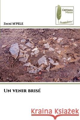 Un venir brisé M'PELE, Zecni 9786204975610 Éditions Muse - książka