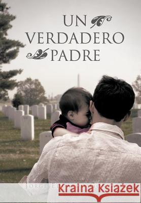 Un Verdadero Padre Jorge Eduardo Gon 9781463315207 Palibrio - książka