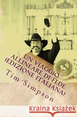 Un viaggio allineare di fede (edizione italiana) Tim James Simpson 9781500453893 Createspace Independent Publishing Platform - książka