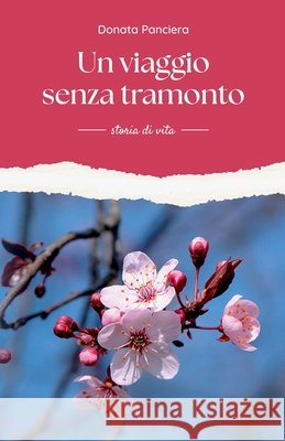 Un viaggio senza tramonto: storia di vita Donata Panciera 9781326966799 Lulu.com - książka
