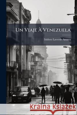 Un Viaje À Venezuela Amaya, Isidoro Laverde 9781144999818  - książka