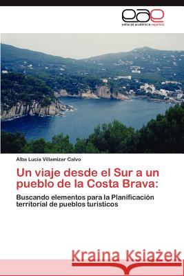 Un viaje desde el Sur a un pueblo de la Costa Brava Villamizar Calvo Alba Lucía 9783846565087 Editorial Acad Mica Espa Ola - książka