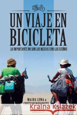 Un viaje en bicicleta: Lo importante no son los medios sino los suenos Cristian Navarrete Mai Luna  9789878601243 Mailuna - książka